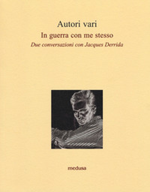 In guerra con me stesso. Due conversazioni con Jacques Derrida - Librerie.coop In guerra con me stesso. Due conversazioni con Jacques Derrida - Librerie.coop