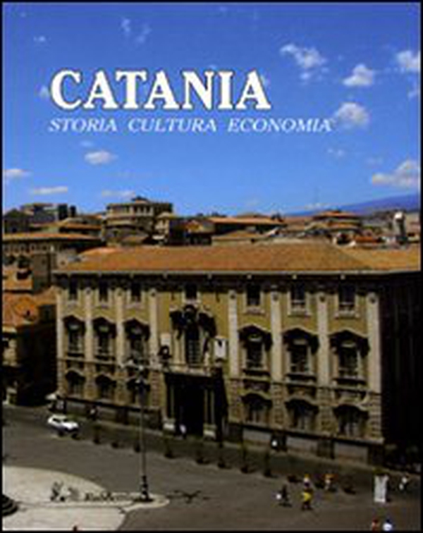 Catania. Storia, cultura, economia - Librerie.coop Catania. Storia, cultura, economia - Librerie.coop