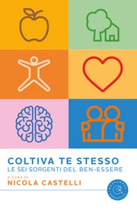 Coltiva te stesso. Le sei sorgenti del ben-essere - Librerie.coop
