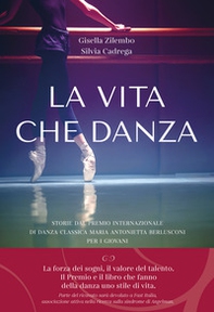 La vita che danza. Storie dal premio internazionale di danza classica Maria Antonietta Berlusconi per i giovani - Librerie.coop