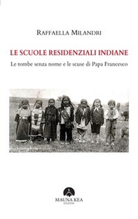 Le scuole residenziali indiane. Le tombe senza nome e le scuse di Papa Francesco - Librerie.coop Le scuole residenziali indiane. Le tombe senza nome e le scuse di Papa Francesco - Librerie.coop