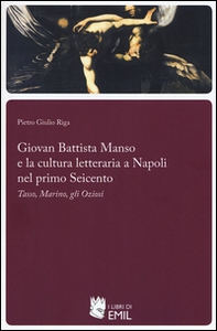 Giovan Battista Manso e la cultura letteraria a Napoli nel primo Seicento. Tasso, Marino, gli Oziosi - Librerie.coop
