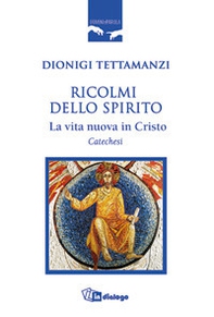 Ricolmi dello Spirito. La vita nuova in Cristo - Librerie.coop Ricolmi dello Spirito. La vita nuova in Cristo - Librerie.coop
