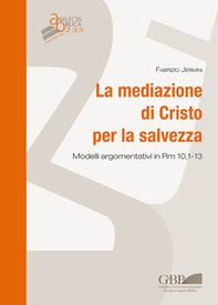 La mediazione di Cristo per la salvezza. Modelli argomentativi in Rm 10,1-13 - Librerie.coop