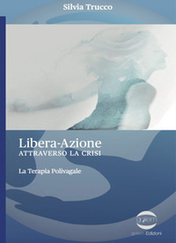 Libera-Azione attraverso la crisi. La terapia polivagale - Librerie.coop Libera-Azione attraverso la crisi. La terapia polivagale - Librerie.coop