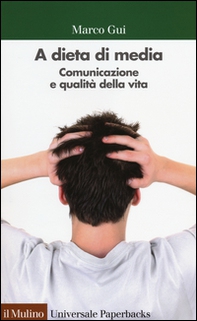 A dieta di media. Comunicazione e qualità della vita - Librerie.coop