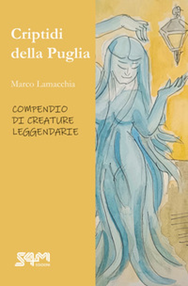 Criptidi della Puglia. Compendio di creature leggendarie - Librerie.coop
