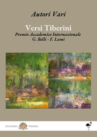 Versi tiberini. Premio Accademico Internazionale G. Belli - F. Lami - Librerie.coop