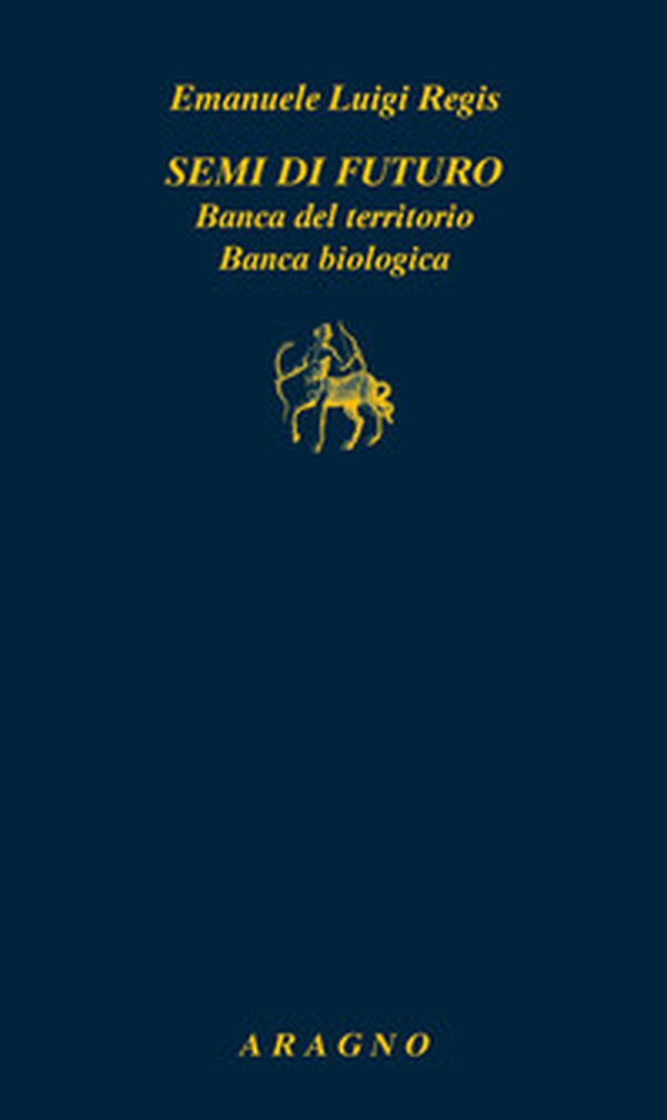 Semi di futuro. Banca del territorio. Banca biologica - Librerie.coop