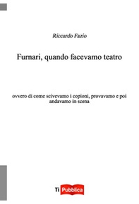 Furnari, quando facevamo teatro. Ovvero di come scrivevamo i copioni, provavamo e poi andavamo in scena - Librerie.coop Furnari, quando facevamo teatro. Ovvero di come scrivevamo i copioni, provavamo e poi andavamo in scena - Librerie.coop