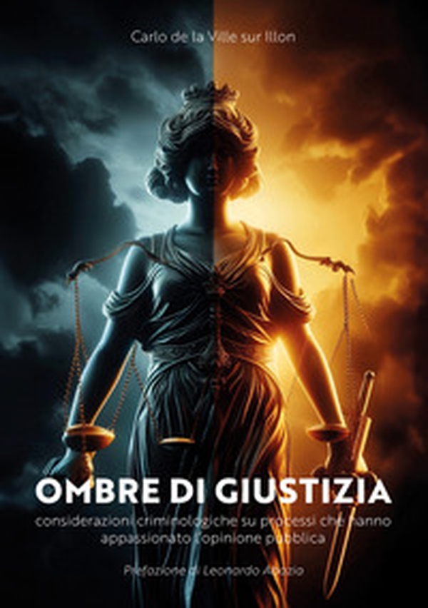 Ombre di giustizia. Considerazioni criminologiche su processi che hanno appassionato l'opinione pubblica - Librerie.coop Ombre di giustizia. Considerazioni criminologiche su processi che hanno appassionato l'opinione pubblica - Librerie.coop