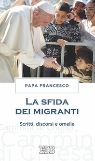 La sfida dei migranti. Discorsi, omelie, scritti - Librerie.coop