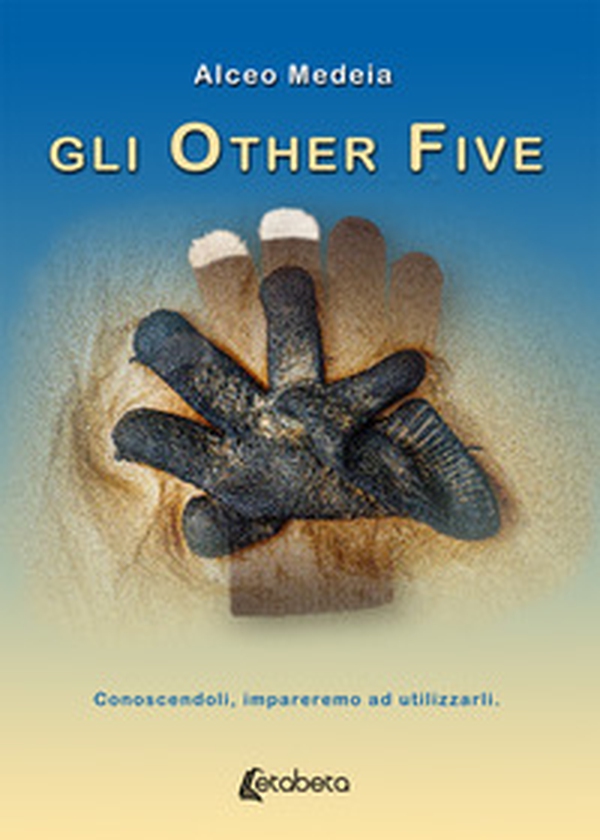 Gli Other Five. Conoscendoli impareremo ad utilizzarli - Librerie.coop Gli Other Five. Conoscendoli impareremo ad utilizzarli - Librerie.coop