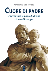 Cuore di padre. L'avventura umana e divina di san Giuseppe - Librerie.coop Cuore di padre. L'avventura umana e divina di san Giuseppe - Librerie.coop