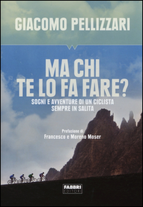 Ma chi te lo fa fare? Sogni e avventure di un ciclista sempre in salita - Librerie.coop Ma chi te lo fa fare? Sogni e avventure di un ciclista sempre in salita - Librerie.coop
