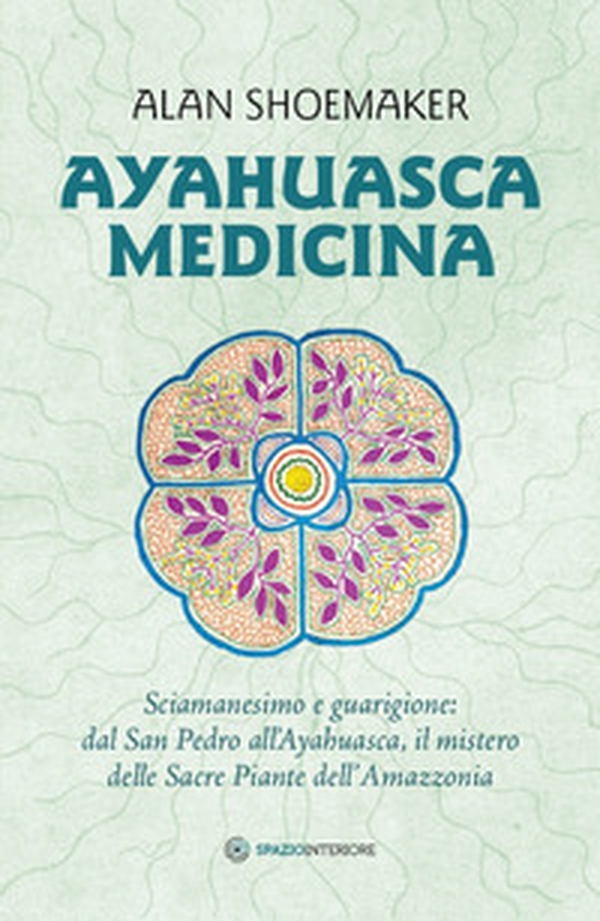 Ayahuasca medicina. Sciamanesimo e guarigione: dal San Pedro all'Ayahuasca, il mistero delle Sacre Piante dell'Amazzonia - Librerie.coop Ayahuasca medicina. Sciamanesimo e guarigione: dal San Pedro all'Ayahuasca, il mistero delle Sacre Piante dell'Amazzonia - Librerie.coop