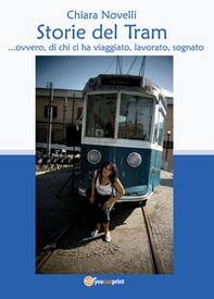 Storie del tram... ovvero di chi ci ha viaggiato, lavorato, sognato - Librerie.coop
