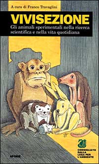 Vivisezione. Gli animali sperimentali nella ricerca scientifica e nella vita quotidiana - Librerie.coop
