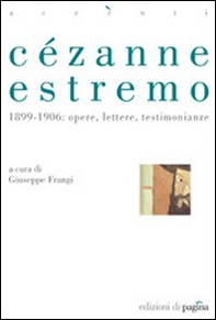 Cézanne estremo. 1899-1906: opere, lettere, testimonianze - Librerie.coop