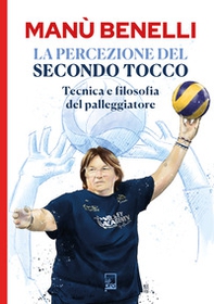 La percezione del secondo tocco. Tecnica e filosofia del palleggiatore - Librerie.coop La percezione del secondo tocco. Tecnica e filosofia del palleggiatore - Librerie.coop