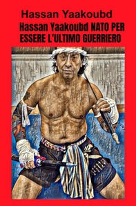 Nato per essere l'ultimo guerriero - Librerie.coop