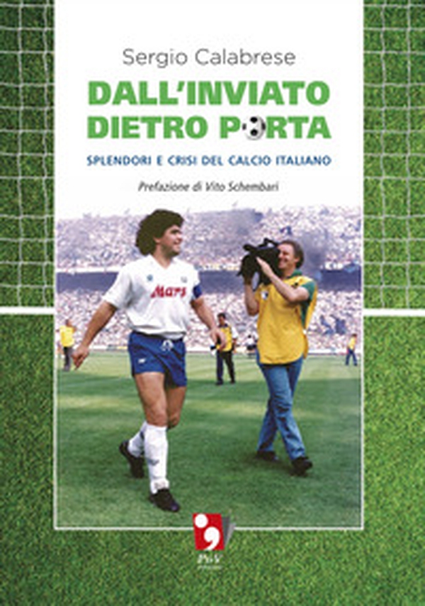 Dall'inviato dietro porta. Splendori e crisi del calcio italiano - Librerie.coop Dall'inviato dietro porta. Splendori e crisi del calcio italiano - Librerie.coop