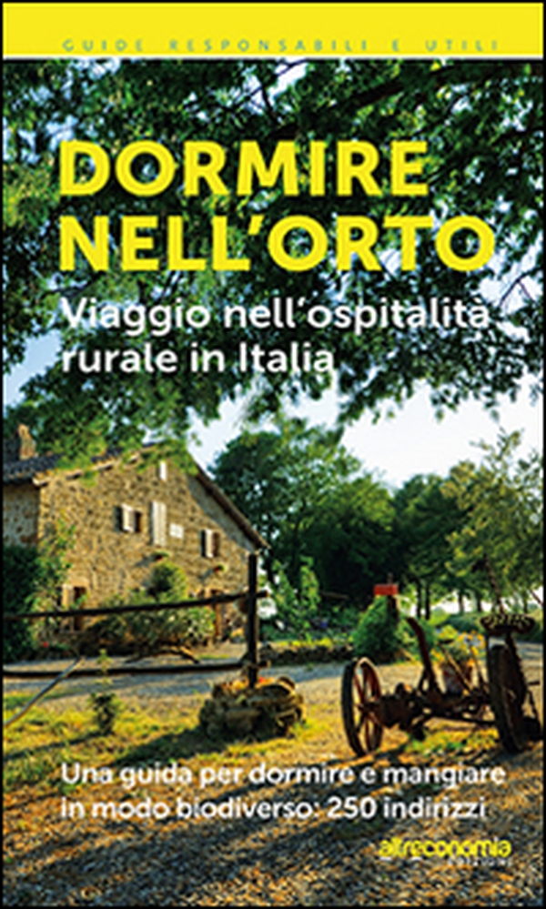 Dormire nell'orto. Viaggio nell'ospitalità rurale in Italia - Librerie.coop Dormire nell'orto. Viaggio nell'ospitalità rurale in Italia - Librerie.coop