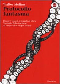 Protocollo fantasma. Dossier, silenzi e segreti di Stato. Strategia della tensione al tempo delle larghe intese - Librerie.coop Protocollo fantasma. Dossier, silenzi e segreti di Stato. Strategia della tensione al tempo delle larghe intese - Librerie.coop
