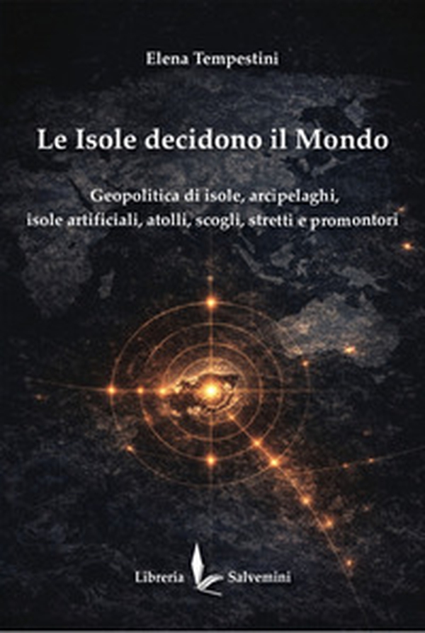 Le isole decidono il mondo. Geopolitica di isole, arcipelaghi, isole artificiali, atolli, scogli, stretti e promontori - Librerie.coop