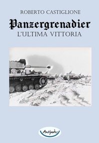 Panzergrenadier. L'ultima vittoria - Librerie.coop