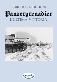L'ultima vittoria. Panzergrenadier - Librerie.coop
