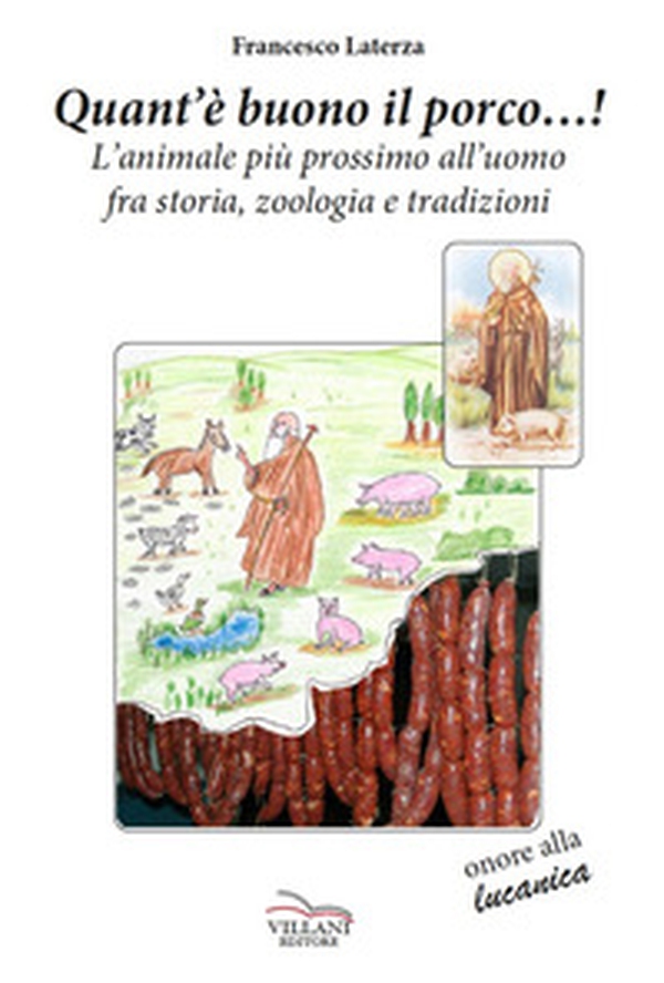 Quant'è buono il porco...! L'animale più prossimo all'uomo fra storia, zoologia e tradizioni - Librerie.coop Quant'è buono il porco...! L'animale più prossimo all'uomo fra storia, zoologia e tradizioni - Librerie.coop