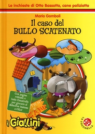 Il caso del bullo scatenato. Le inchieste di Otto Bassotto, cane poliziotto - Librerie.coop