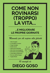 Come non rovinarsi (troppo) la vita... e migliorare le proprie giornate. Manuale per chi aspira alla felicità - Librerie.coop Come non rovinarsi (troppo) la vita... e migliorare le proprie giornate. Manuale per chi aspira alla felicità - Librerie.coop