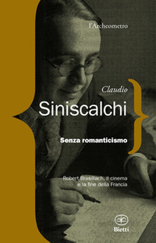 Senza romanticismo. Robert Brasilliach, il cinema e la fine della Francia - Librerie.coop Senza romanticismo. Robert Brasilliach, il cinema e la fine della Francia - Librerie.coop
