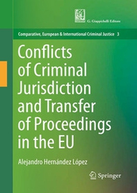 Conflicts of criminal jurisdiction and transfer of proceedings within the European Union. From lege lata to lege ferenda - Librerie.coop