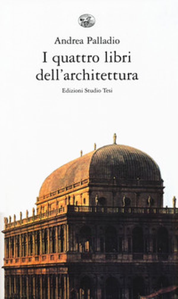 I quattro libri dell'architettura - Librerie.coop I quattro libri dell'architettura - Librerie.coop