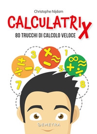 Calculatrix. 80 trucchi di calcolo veloce - Librerie.coop Calculatrix. 80 trucchi di calcolo veloce - Librerie.coop