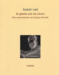In guerra con me stesso. Due conversazioni con Jacques Derrida - Librerie.coop