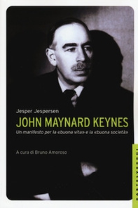 John Maynard Keynes. Un manifesto per la «buona vita» e la «buona società» - Librerie.coop John Maynard Keynes. Un manifesto per la «buona vita» e la «buona società» - Librerie.coop