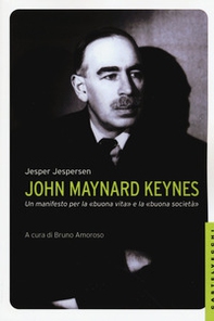 John Maynard Keynes. Un manifesto per la «buona vita» e la «buona società» - Librerie.coop