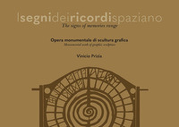 I segni dei ricordi spaziano. Opera monumentale di scultura grafica. Ediz. italiana e inglese - Librerie.coop I segni dei ricordi spaziano. Opera monumentale di scultura grafica. Ediz. italiana e inglese - Librerie.coop