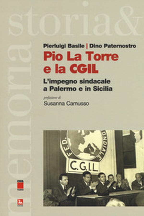 Pio La Torre e la CGIL. L'impegno sindacale a Palermo e in Sicilia - Librerie.coop Pio La Torre e la CGIL. L'impegno sindacale a Palermo e in Sicilia - Librerie.coop