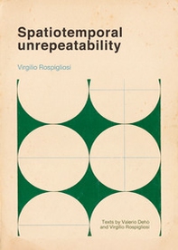 Spatiotemporal unrepeatability. Virgilio Rospigliosi. Ediz. italiana e inglese - Librerie.coop