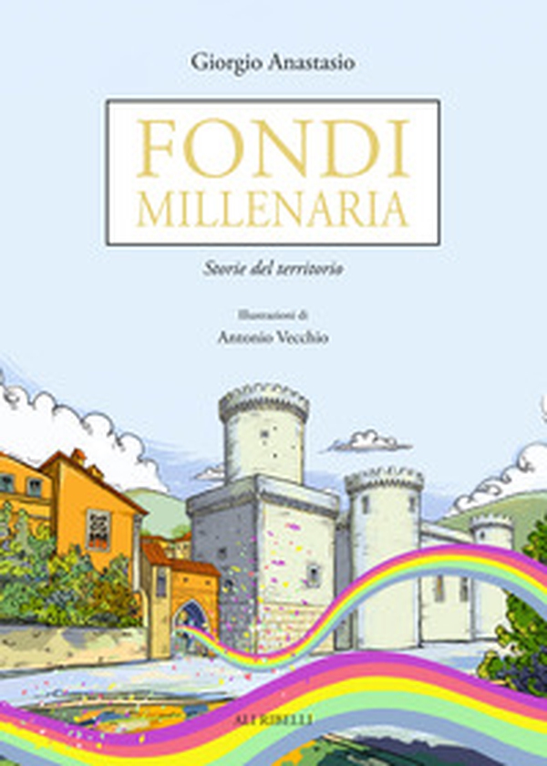 Fondi millenaria. Storie del territorio - Librerie.coop Fondi millenaria. Storie del territorio - Librerie.coop