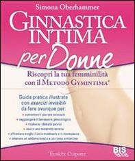 Ginnastica intima per donne. Riscopri la tua femminilità con il metodo Gymintima® - Librerie.coop