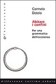 Abitare i confini. Per una grammatica dell'esistenza - Librerie.coop