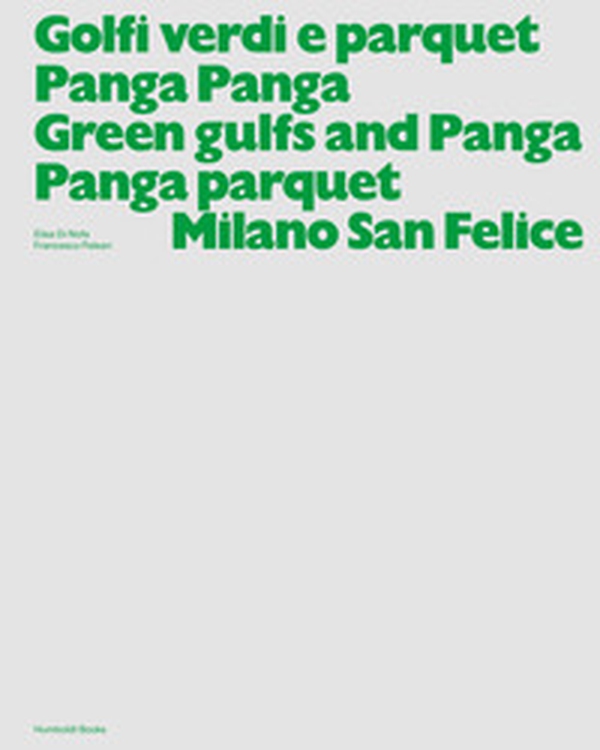 Golfi verdi e parquet Panga Panga -Green gulfs and Panga Panga parquet. Milano San Felice - Librerie.coop Golfi verdi e parquet Panga Panga -Green gulfs and Panga Panga parquet. Milano San Felice - Librerie.coop