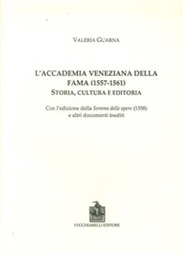 L'Accademia veneziana della Fama (1557-1561). Storia, cultura e editoria - Librerie.coop L'Accademia veneziana della Fama (1557-1561). Storia, cultura e editoria - Librerie.coop