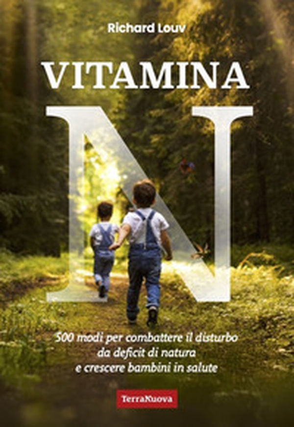 Vitamina N. 500 modi per combattere il disturbo da deficit di natura e crescere bambini in salute - Librerie.coop Vitamina N. 500 modi per combattere il disturbo da deficit di natura e crescere bambini in salute - Librerie.coop